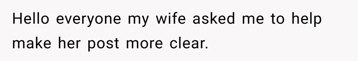 Hello everyone my wife asked me to help make her post more clear.