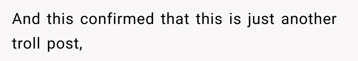 And this confirmed that this is just another troll post,