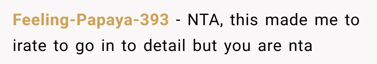 Feeling-Papaya-393 − NTA, this made me to irate to go in to detail but you are nta