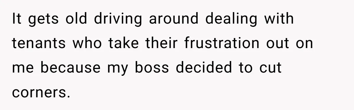 Wife Quits Job After Inheriting Millions, Husband Threatens To Quit Too It gets old driving around dealing with tenants who take their frustration out on me because my boss decided to cut corners.