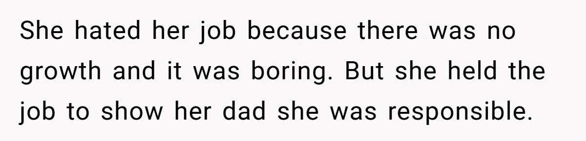 Wife Quits Job After Inheriting Millions, Husband Threatens To Quit Too She hated her job because there was no growth and it was boring. But she held the job to show her dad she was responsible.