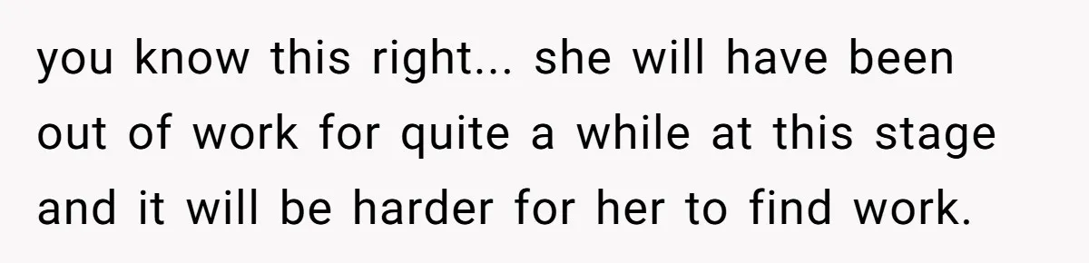 Wife Quits Job After Inheriting Millions, Husband Threatens To Quit Too you know this right... she will have been out of work for quite a while at this stage and it will be harder for her to find work.