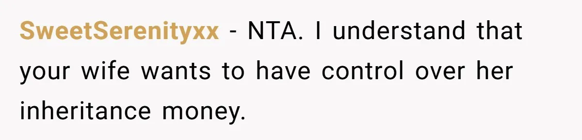 Wife Quits Job After Inheriting Millions, Husband Threatens To Quit Too SweetSerenityxx − NTA. I understand that your wife wants to have control over her inheritance money.