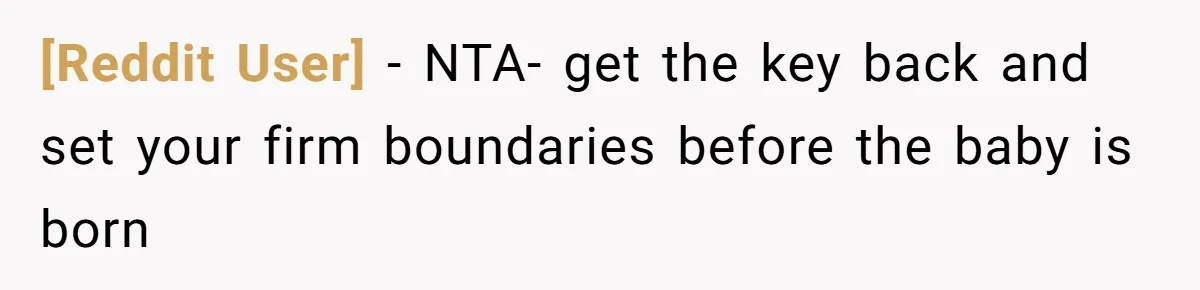 [Reddit User] − NTA- get the key back and set your firm boundaries before the baby is born