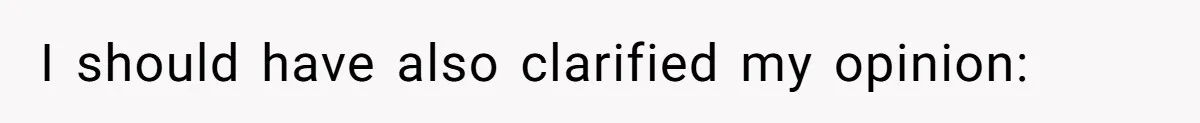 I should have also clarified my opinion: