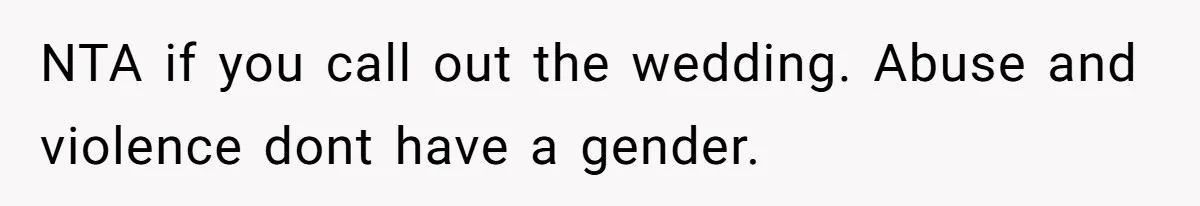 NTA if you call out the wedding. Abuse and violence dont have a gender.