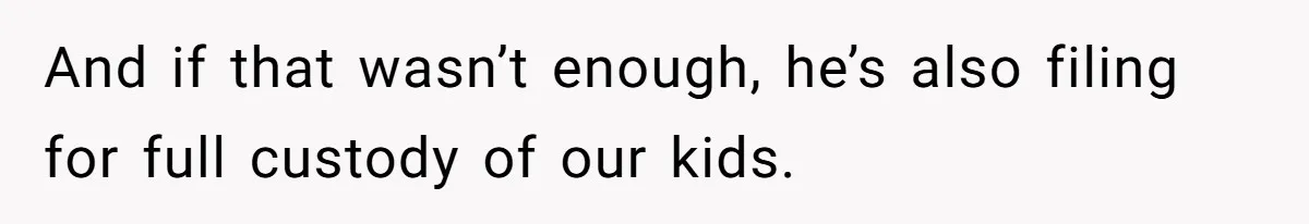 Husband Comes Out After 8 Years, Then Demands Divorce And Full Custody And if that wasn’t enough, he’s also filing for full custody of our kids.