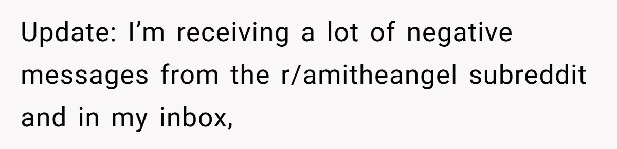 Husband Comes Out After 8 Years, Then Demands Divorce And Full Custody Update: I’m receiving a lot of negative messages from the r/amitheangel subreddit and in my inbox,