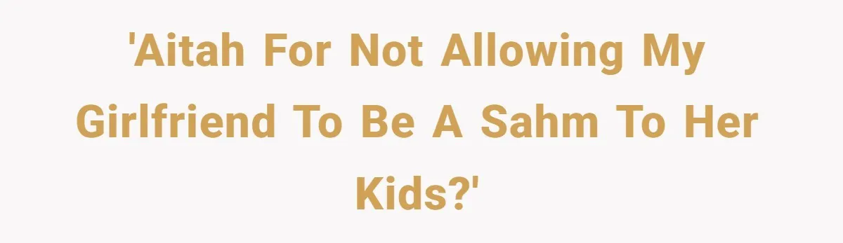 Man Refuses To Bankroll Girlfriend’s Dream Of Being A Stay-At-Home Mom, Her Mom Calls Him ‘Selfish’ 'AITAH for not allowing my girlfriend to be a SAHM to HER kids?'