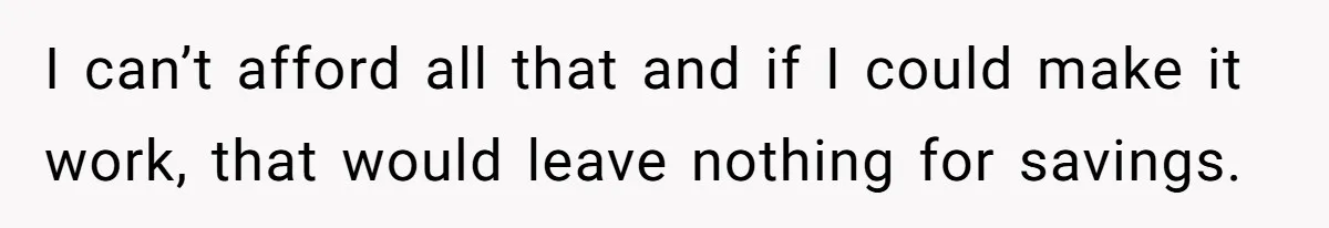 Man Refuses To Bankroll Girlfriend’s Dream Of Being A Stay-At-Home Mom, Her Mom Calls Him ‘Selfish’ I can’t afford all that and if I could make it work, that would leave nothing for savings.