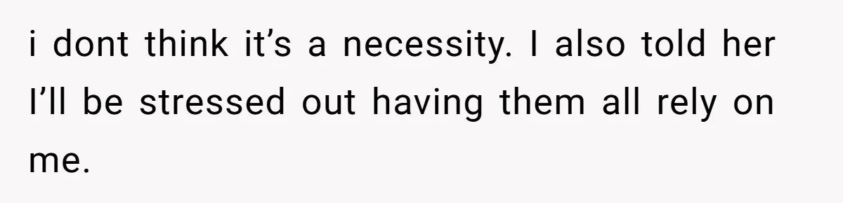 Man Refuses To Bankroll Girlfriend’s Dream Of Being A Stay-At-Home Mom, Her Mom Calls Him ‘Selfish’ i dont think it’s a necessity. I also told her I’ll be stressed out having them all rely on me.