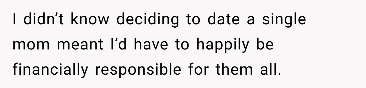 Man Refuses To Bankroll Girlfriend’s Dream Of Being A Stay-At-Home Mom, Her Mom Calls Him ‘Selfish’ I didn’t know deciding to date a single mom meant I’d have to happily be financially responsible for them all.