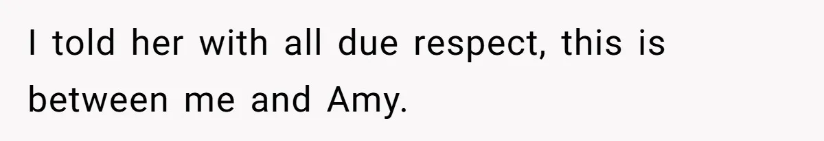 Man Refuses To Bankroll Girlfriend’s Dream Of Being A Stay-At-Home Mom, Her Mom Calls Him ‘Selfish’ I told her with all due respect, this is between me and Amy.