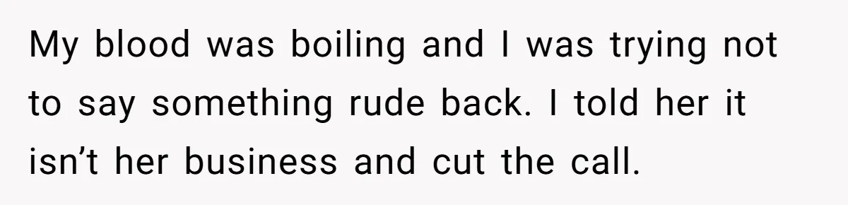 Man Refuses To Bankroll Girlfriend’s Dream Of Being A Stay-At-Home Mom, Her Mom Calls Him ‘Selfish’ My blood was boiling and I was trying not to say something rude back. I told her it isn’t her business and cut the call.