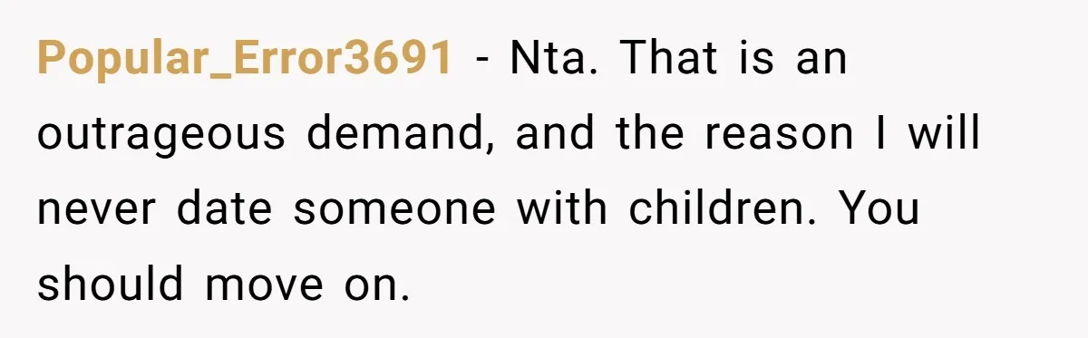 Man Refuses To Bankroll Girlfriend’s Dream Of Being A Stay-At-Home Mom, Her Mom Calls Him ‘Selfish’ Popular_Error3691 − Nta. That is an outrageous demand, and the reason I will never date someone with children. You should move on.