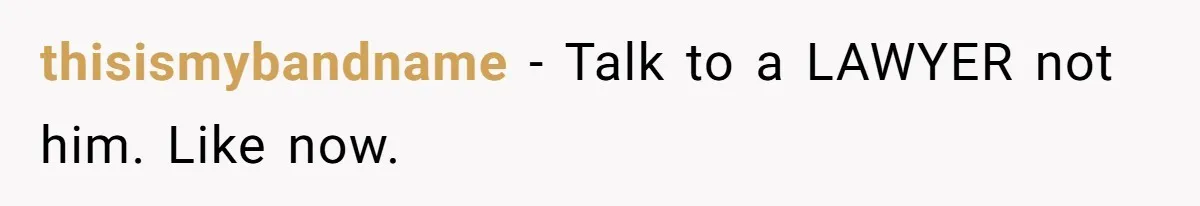 Husband Comes Out After 8 Years, Then Demands Divorce And Full Custody thisismybandname − Talk to a LAWYER not him. Like now.