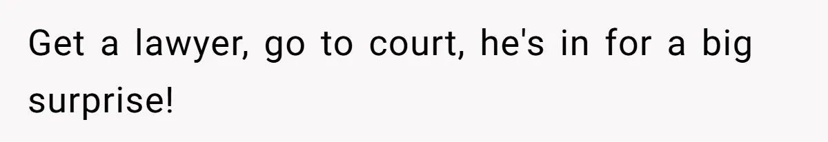 Husband Comes Out After 8 Years, Then Demands Divorce And Full Custody Get a lawyer, go to court, he's in for a big surprise!