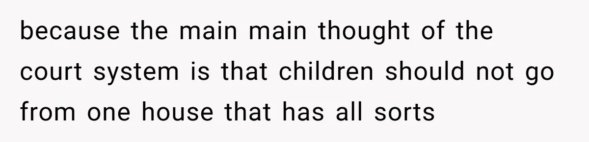 Husband Comes Out After 8 Years, Then Demands Divorce And Full Custody because the main main thought of the court system is that children should not go from one house that has all sorts