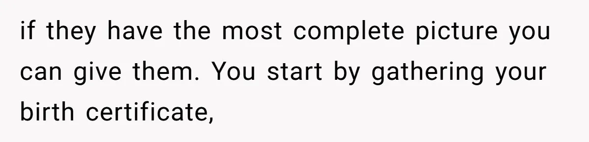 Husband Comes Out After 8 Years, Then Demands Divorce And Full Custody if they have the most complete picture you can give them. You start by gathering your birth certificate,