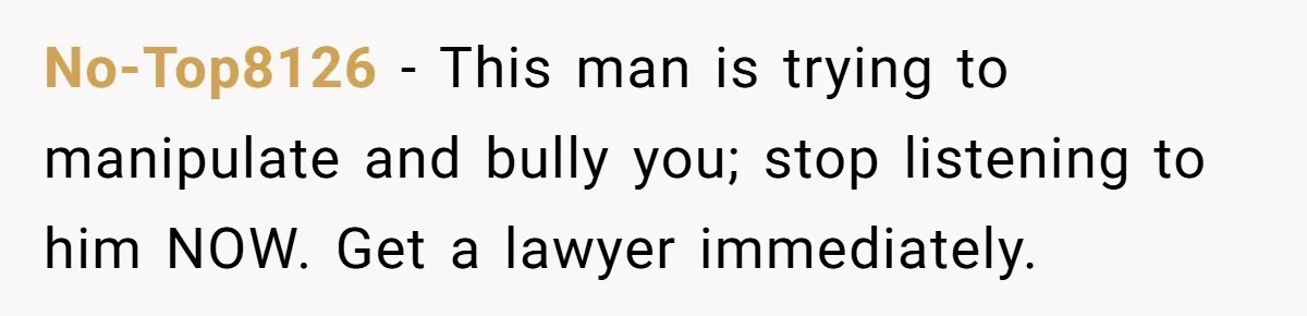 Husband Comes Out After 8 Years, Then Demands Divorce And Full Custody No-Top8126 − This man is trying to manipulate and bully you; stop listening to him NOW. Get a lawyer immediately.