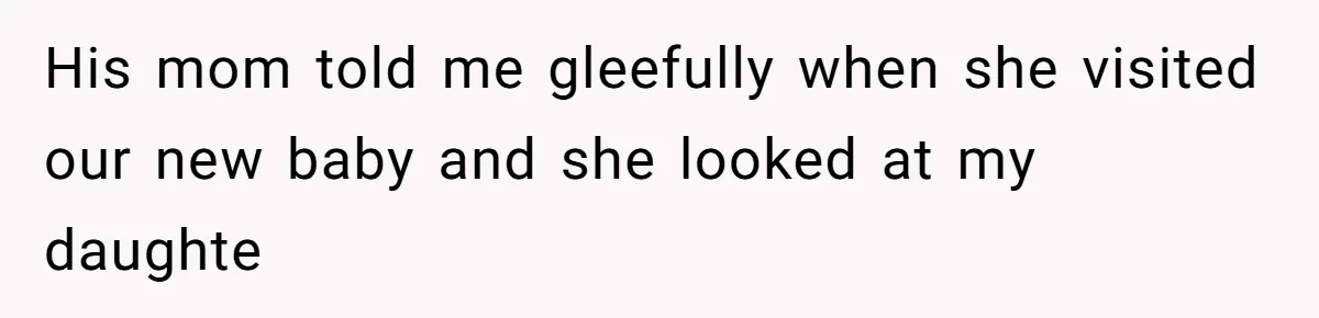 His mom told me gleefully when she visited our new baby and she looked at my daughte