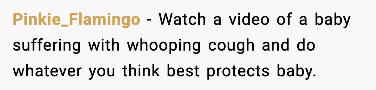 Pinkie_Flamingo - Watch a video of a baby suffering with whooping cough and do whatever you think best protects baby.