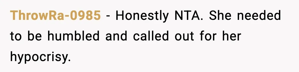 ThrowRa-0985 - Honestly NTA. She needed to be humbled and called out for her hypocrisy.