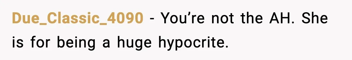 Due_Classic_4090 - You’re not the AH. She is for being a huge hypocrite.