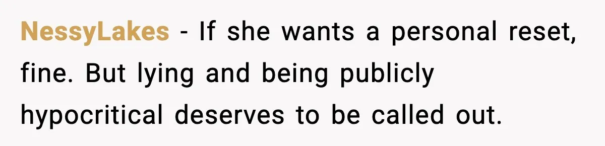 NessyLakes - If she wants a personal reset, fine. But lying and being publicly hypocritical deserves to be called out.