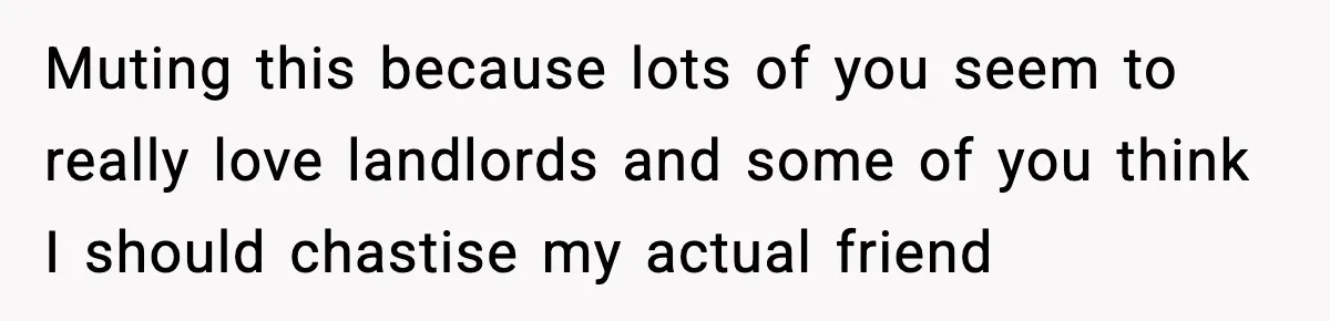 Tenant Removes Garden Before Leaving, Landlord’s Plan Backfires Instantly Muting this because lots of you seem to really love landlords and some of you think I should chastise my actual friend
