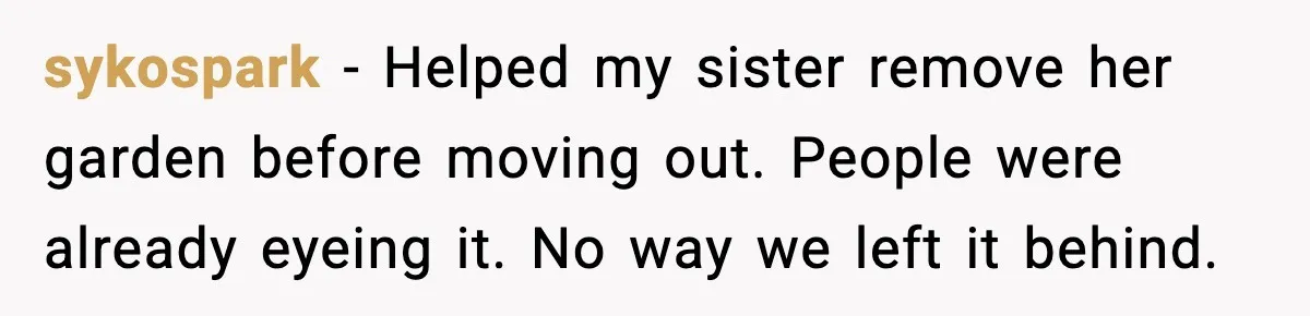 Tenant Removes Garden Before Leaving, Landlord’s Plan Backfires Instantly sykospark - Helped my sister remove her garden before moving out. People were already eyeing it. No way we left it behind.