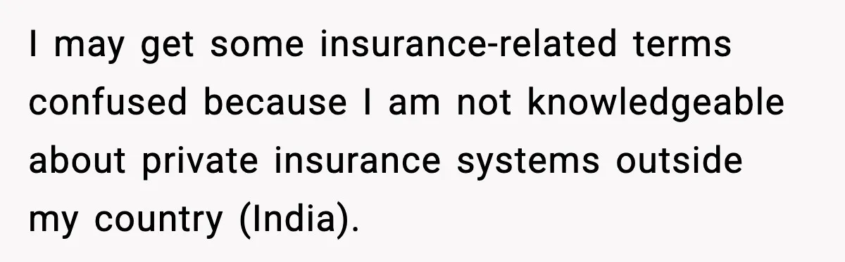 Insurance Refuses Reimbursement, Ends Up Paying 7x More Instead I may get some insurance-related terms confused because I am not knowledgeable about private insurance systems outside my country (India).