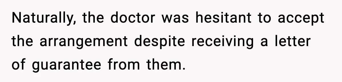Insurance Refuses Reimbursement, Ends Up Paying 7x More Instead Naturally, the doctor was hesitant to accept the arrangement despite receiving a letter of guarantee from them.