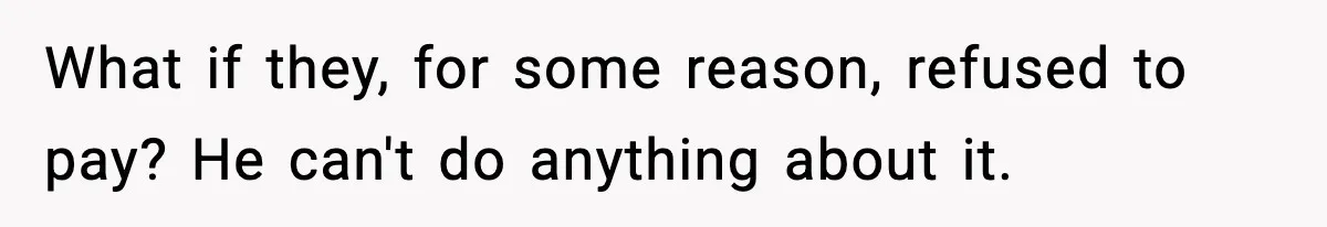 Insurance Refuses Reimbursement, Ends Up Paying 7x More Instead What if they, for some reason, refused to pay? He can't do anything about it.