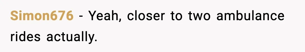 Insurance Refuses Reimbursement, Ends Up Paying 7x More Instead Simon676 - Yeah, closer to two ambulance rides actually.