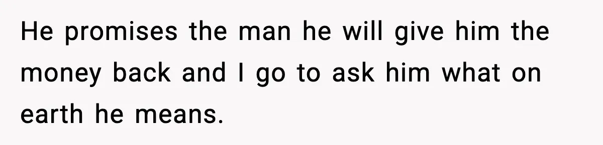 “He Did WHAT to My Dog?” Secret Breeding Sparks Breakup Decision He promises the man he will give him the money back and I go to ask him what on earth he means.