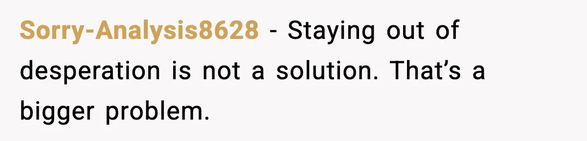 “He Did WHAT to My Dog?” Secret Breeding Sparks Breakup Decision Sorry-Analysis8628 - Staying out of desperation is not a solution. That’s a bigger problem.