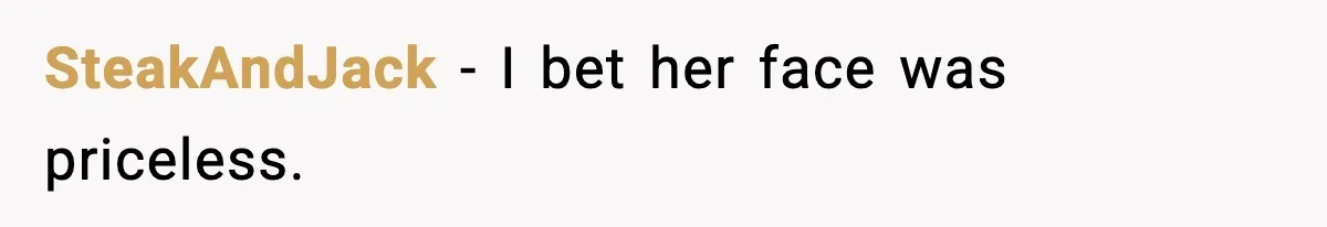 SteakAndJack - I bet her face was priceless.