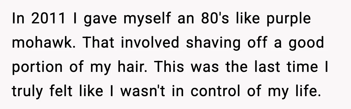 In 2011 I gave myself an 80's like purple mohawk. That involved shaving off a good portion of my hair. This was the last time I truly felt like I...