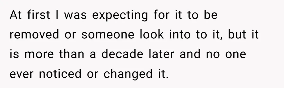 At first I was expecting for it to be removed or someone look into to it, but it is more than a decade later and no one ever noticed or...