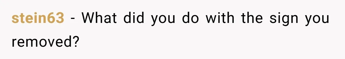 stein63 − What did you do with the sign you removed?