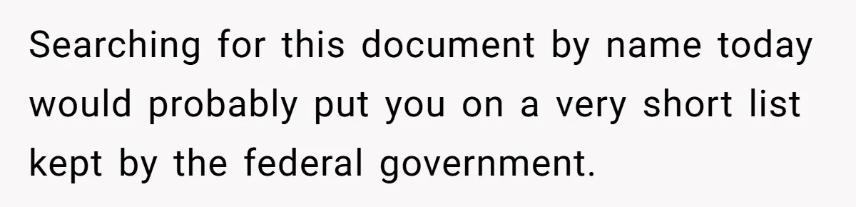 Searching for this document by name today would probably put you on a very short list kept by the federal government.