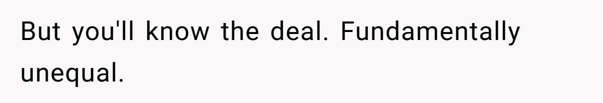Woman Married For Money At 19, Now She’s Warning Her Daughter Not To Make The Same Mistake But you'll know the deal. Fundamentally unequal.