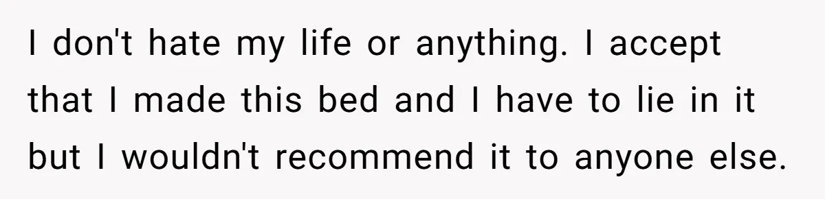 Woman Married For Money At 19, Now She’s Warning Her Daughter Not To Make The Same Mistake I don't hate my life or anything. I accept that I made this bed and I have to lie in it but I wouldn't recommend it to anyone else.