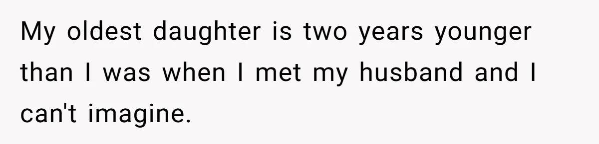 Woman Married For Money At 19, Now She’s Warning Her Daughter Not To Make The Same Mistake My oldest daughter is two years younger than I was when I met my husband and I can't imagine.