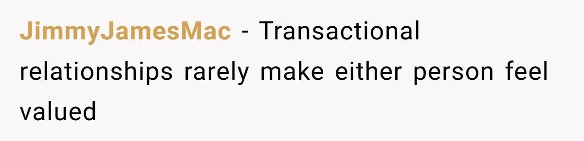 Woman Married For Money At 19, Now She’s Warning Her Daughter Not To Make The Same Mistake JimmyJamesMac − Transactional relationships rarely make either person feel valued