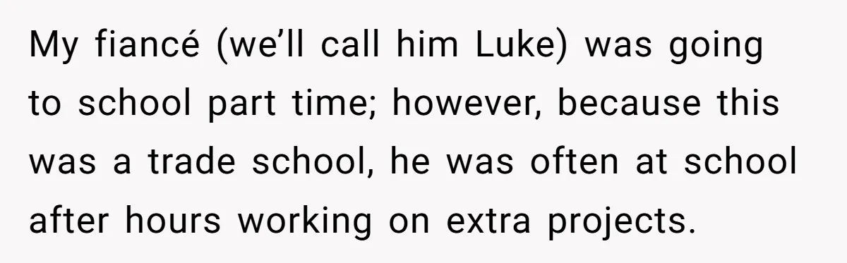 She Supported His Dreams, Paid the Bills, and Lived on Ramen, Until One Missed Pizza Order Changed Everything My fiancé (we’ll call him Luke) was going to school part time; however, because this was a trade school, he was often at school after hours working on extra projects.