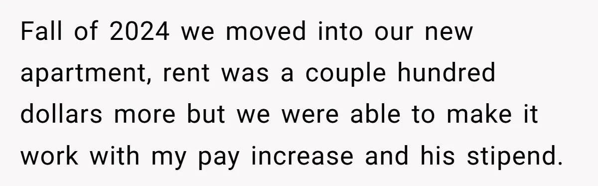She Supported His Dreams, Paid the Bills, and Lived on Ramen, Until One Missed Pizza Order Changed Everything Fall of 2024 we moved into our new apartment, rent was a couple hundred dollars more but we were able to make it work with my pay increase and his...