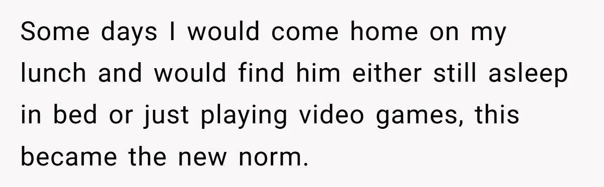 She Supported His Dreams, Paid the Bills, and Lived on Ramen, Until One Missed Pizza Order Changed Everything Some days I would come home on my lunch and would find him either still asleep in bed or just playing video games, this became the new norm.