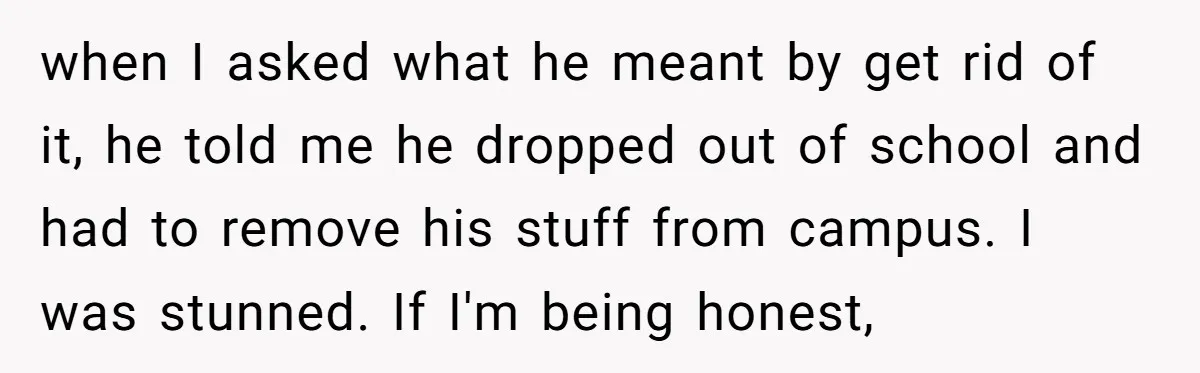 She Supported His Dreams, Paid the Bills, and Lived on Ramen, Until One Missed Pizza Order Changed Everything when I asked what he meant by get rid of it, he told me he dropped out of school and had to remove his stuff from campus. I was stunned....